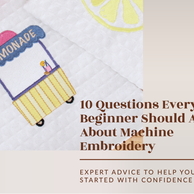 Machine Embroidery --10 Questions Every Beginner Should Ask