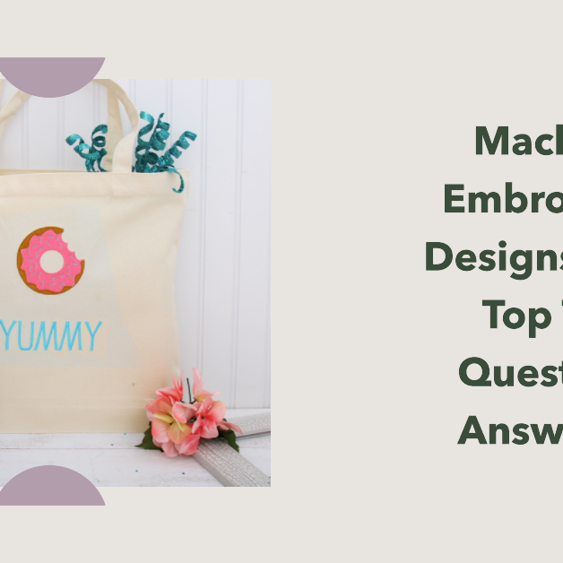 Your Top Ten Questions About Machine Embroidery Designs Answered